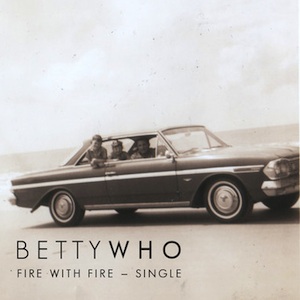 26. Betty Who - "Fire With Fire"