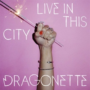 39. Dragonette - "Live In This City"