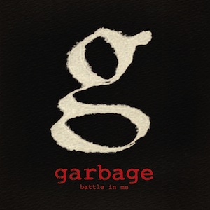 45. Garbage - "Battle In Me"