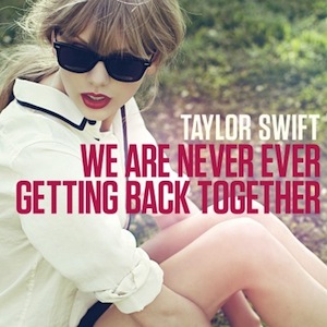 54. Taylor Swift - "We Are Never Ever Getting Back Together"