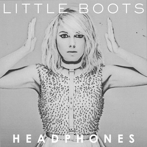 58. Little Boots - "Headphones"